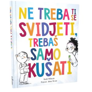 Ne treba ti se svidjeti, trebas samo kusati